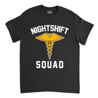 Night Shift Squad Nurse Gift Classic T-shirt | Artistshot