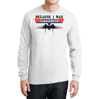 Because I Was Inverted   Vintage Top Gun F14 Tomcat Long Sleeve Shirts | Artistshot