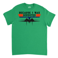 Because I Was Inverted   Vintage Top Gun F14 Tomcat Classic T-shirt | Artistshot