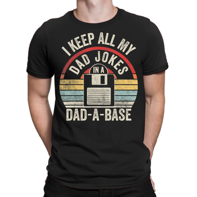 Retro I Keep All My Dad Jokes In A Dad-a-base Cool Dad T-Shirt by tintruong | Artistshot