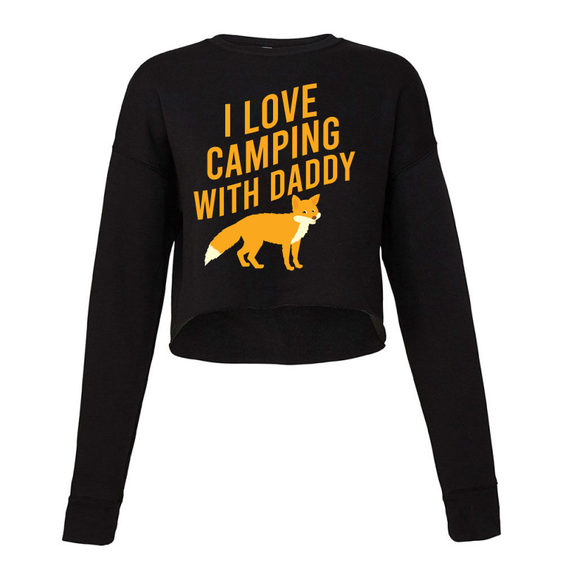 I Love Camping With Daddy Cropped Sweater by Cypryanus | Artistshot