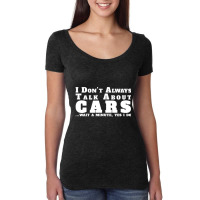 I Don't Always Talk About Cars Car Women's Triblend Scoop T-shirt | Artistshot