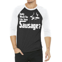 Daddy Would You Like Some Sausage 3/4 Sleeve Shirt | Artistshot