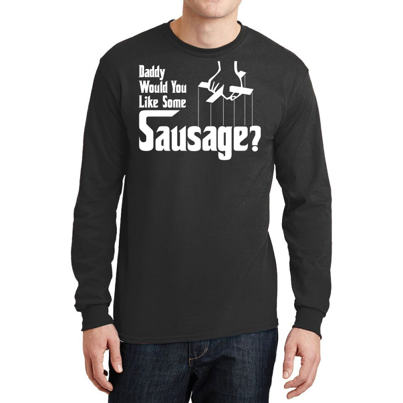 Daddy Would You Like Some Sausage Long Sleeve Shirts by salayobatrazf | Artistshot