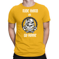 Ride Hard Or Go Home T-shirt | Artistshot