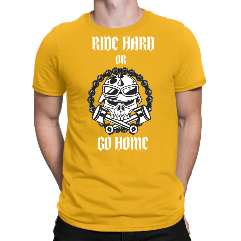 Ride Hard Or Go Home T-Shirt by actheguisaob | Artistshot