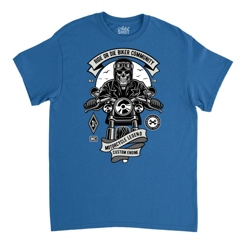 Ride Or Die Biker Community Motorcycle Lifestyle Classic T-shirt by actheguisaob | Artistshot