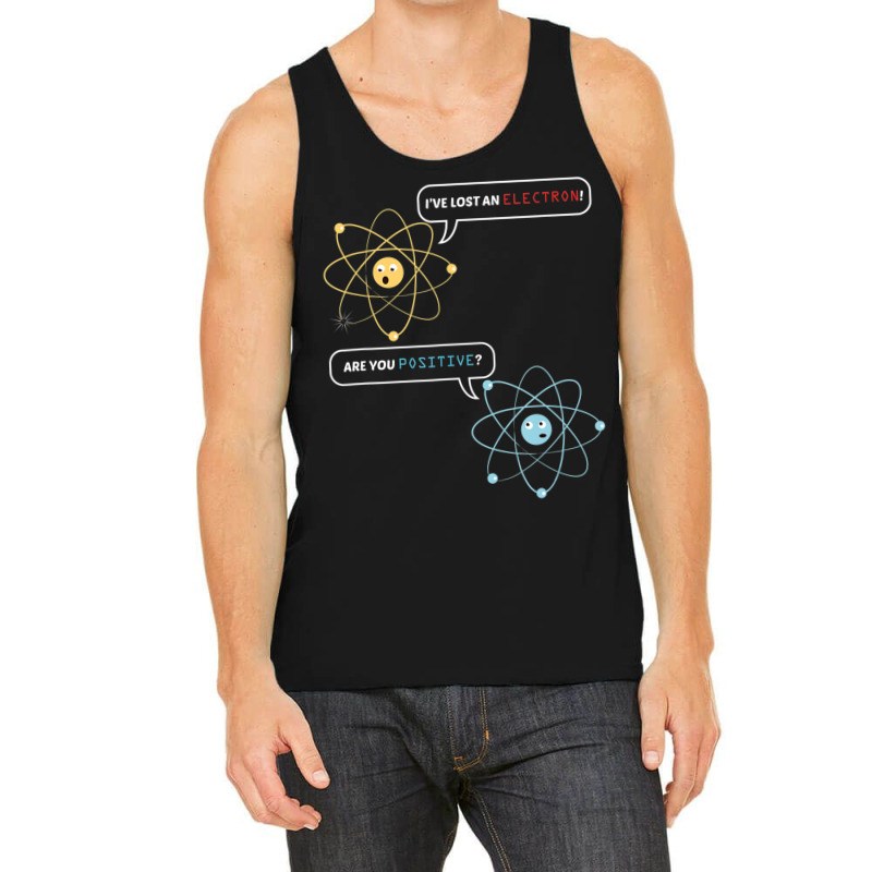 I Lost An Electron. Are You Positive Chemistry Joke Tank Top by thanhtran | Artistshot