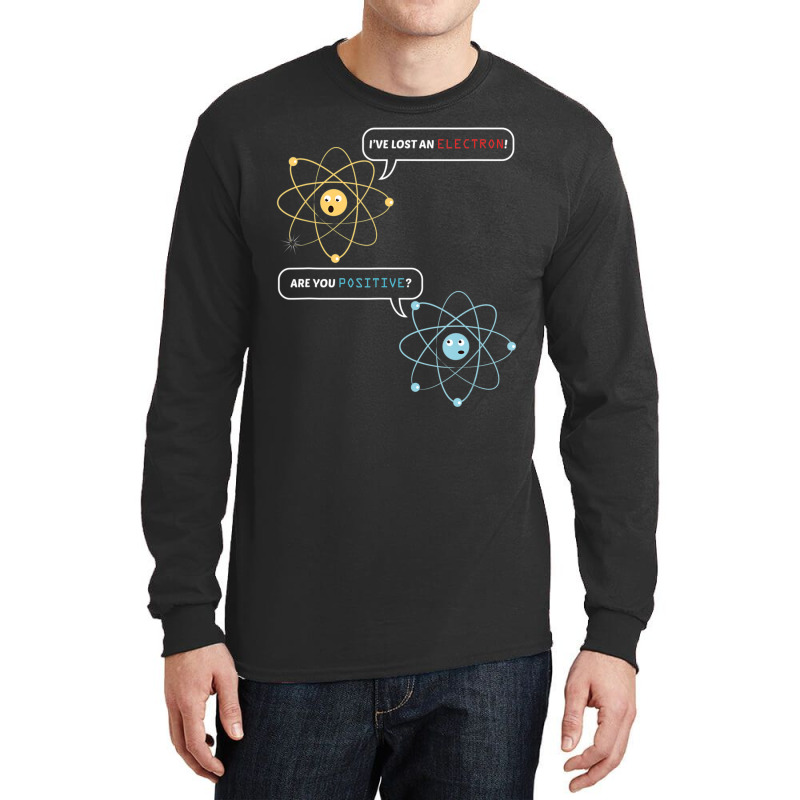 I Lost An Electron. Are You Positive Chemistry Joke Long Sleeve Shirts by thanhtran | Artistshot