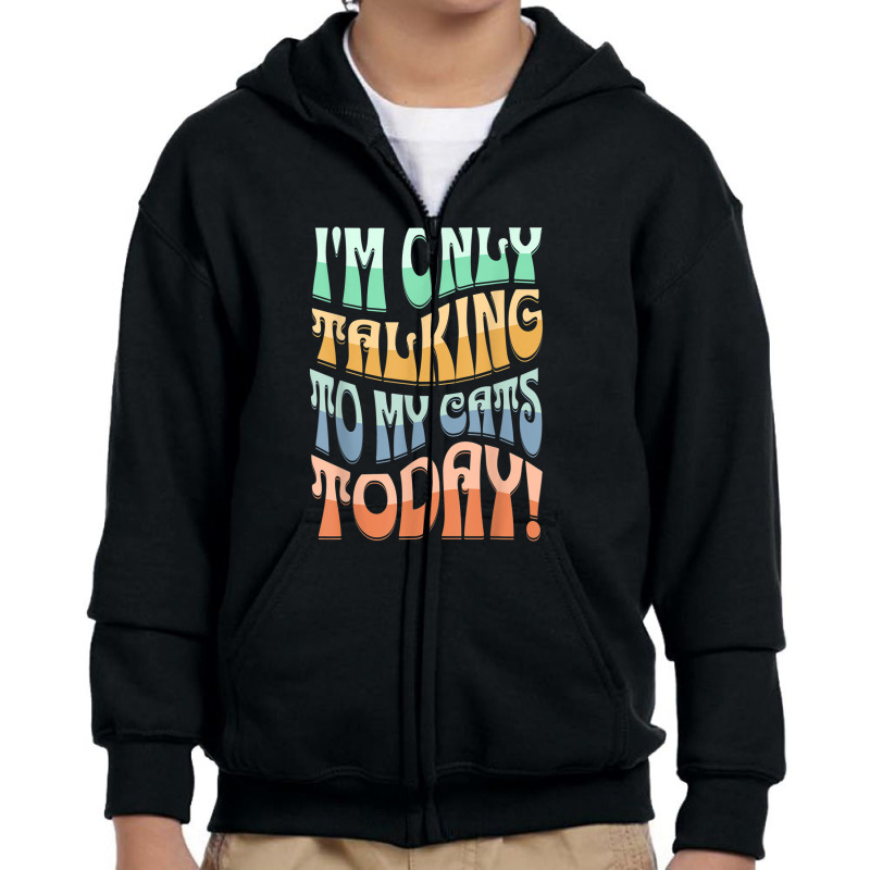 I'm Only Talking To My Cats Today Funny Pet Design Youth Zipper Hoodie by RachelRenePeckham | Artistshot