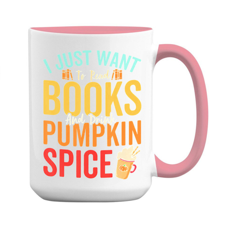 I Just Want To Read Books Amp Drink Pumpkin Spice Fall Season T Shirt 15 Oz Coffee Mug | Artistshot