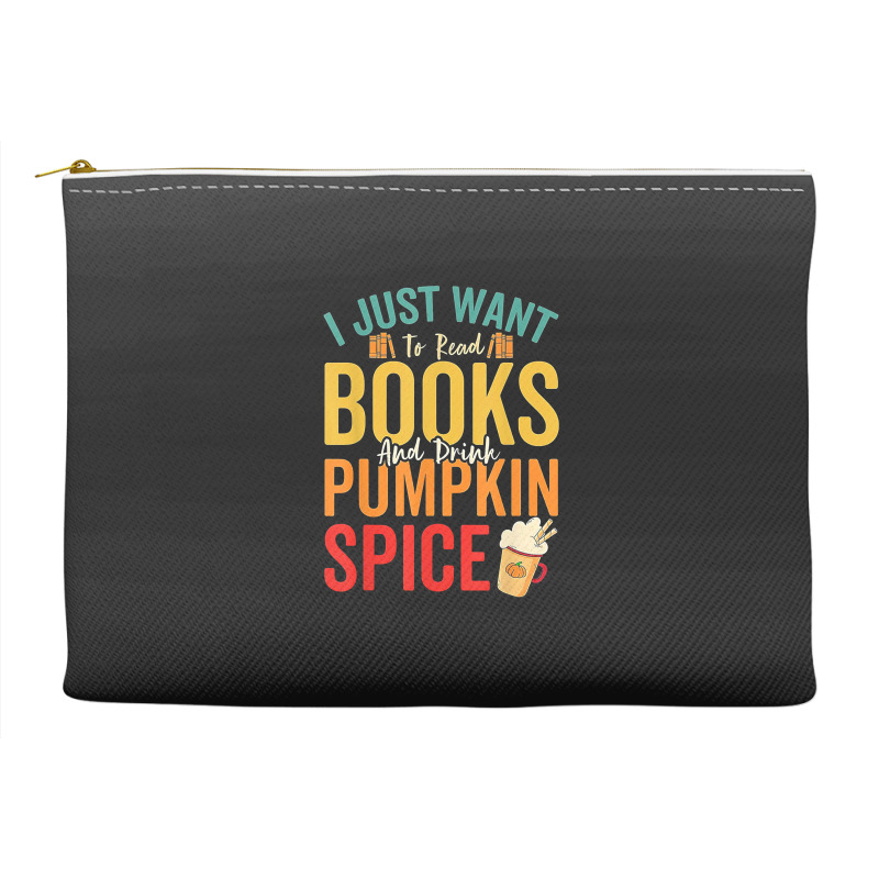 I Just Want To Read Books Amp Drink Pumpkin Spice Fall Season T Shirt Accessory Pouches | Artistshot