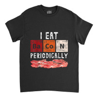 Bacon Periodic Table Funny Food Science Bacon Lover Gift Classic T-shirt | Artistshot