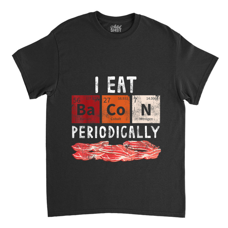 Bacon Periodic Table Funny Food Science Bacon Lover Gift Classic T-shirt by NOELRIVERA | Artistshot