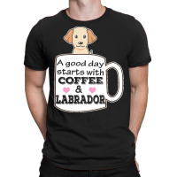 Labrador T Shirta Good Day Starts With Coffee And Labrador, Cute Labra T-shirt | Artistshot