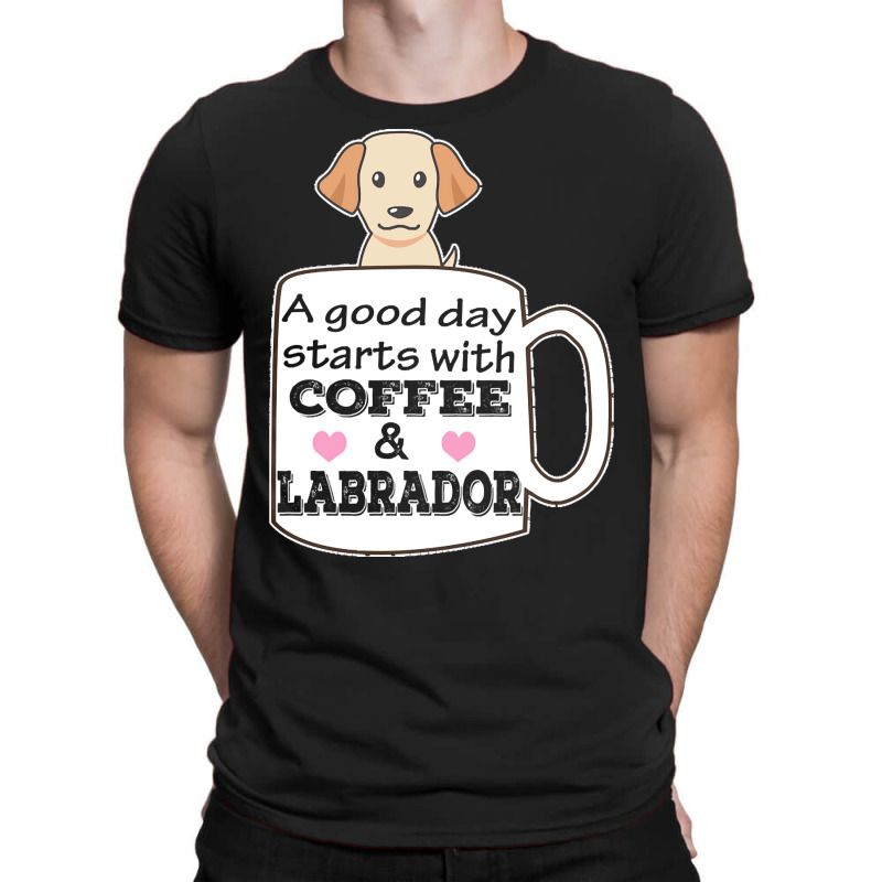 Labrador T Shirta Good Day Starts With Coffee And Labrador, Cute Labra T-shirt | Artistshot