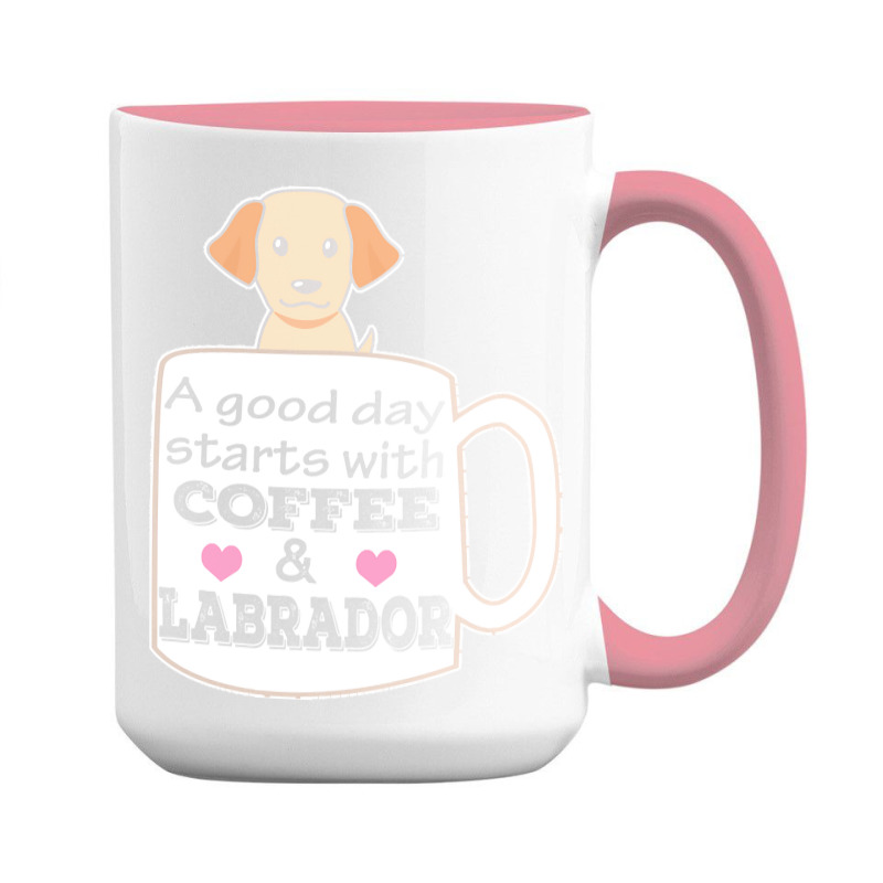 Labrador T Shirta Good Day Starts With Coffee And Labrador, Cute Labra 15 Oz Coffee Mug | Artistshot