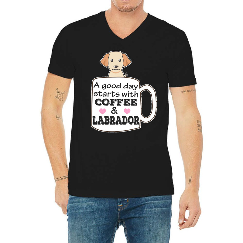 Labrador T Shirta Good Day Starts With Coffee And Labrador, Cute Labra V-neck Tee | Artistshot