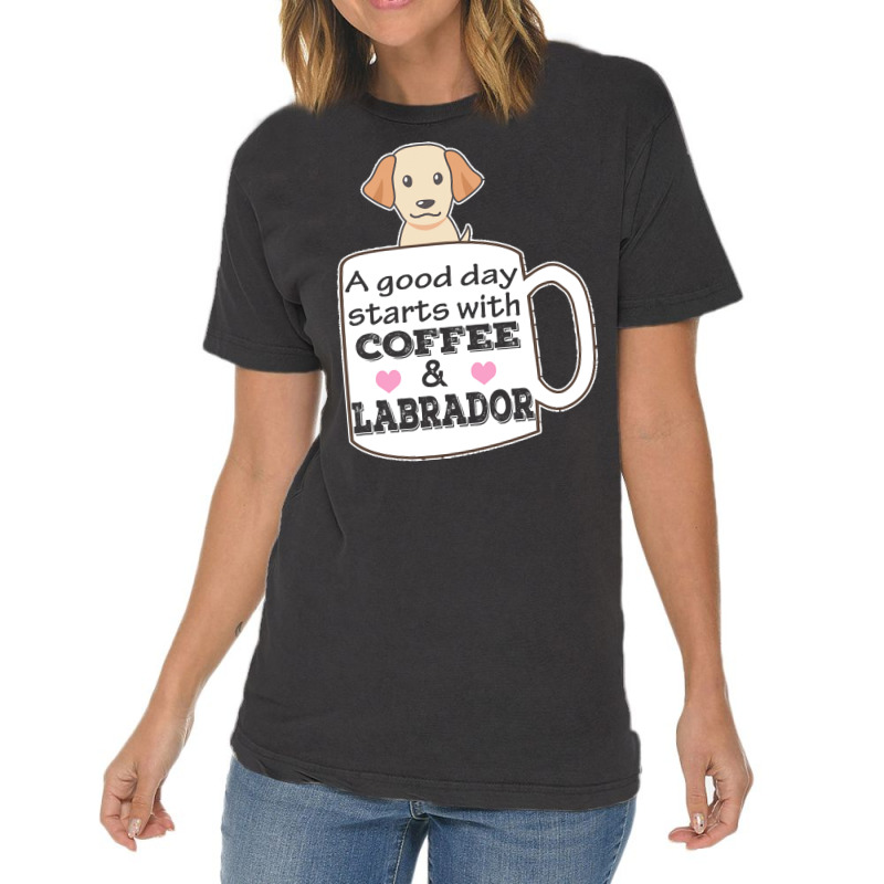 Labrador T Shirta Good Day Starts With Coffee And Labrador, Cute Labra Vintage T-shirt | Artistshot