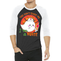 Nurse Halloween Costume T  Shirt You Can’t Scare Me, I’m A Nurse. 3/4 Sleeve Shirt | Artistshot