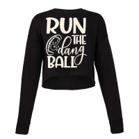 Run The Dang Ball Football Cheer Funny Mom _001 Cropped Sweater | Artistshot