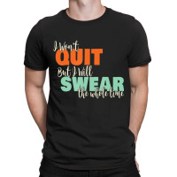 I Won't Quit Exercise Motivational With Saying T-shirt | Artistshot