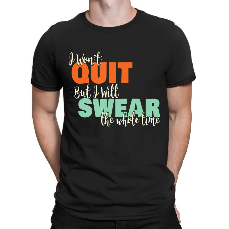 I Won't Quit Exercise Motivational With Saying T-shirt | Artistshot