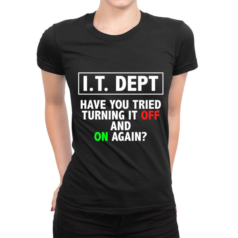 I.t. Dept, Have You Tried Turning It Off And On Again Ladies Fitted T-Shirt by thanhtran | Artistshot