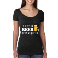 I'd Give Up Beer But I'm No Quitter Unisex Women's Triblend Scoop T-shirt | Artistshot