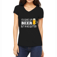 I'd Give Up Beer But I'm No Quitter Unisex Women's V-neck T-shirt | Artistshot