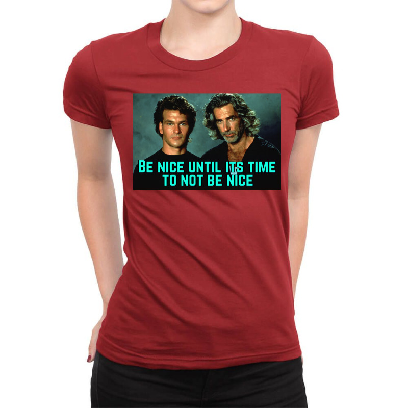 Be Nice Until Its Time To Not Be Nice  Roadhouse Ladies Fitted T-Shirt by baronigorgudk | Artistshot