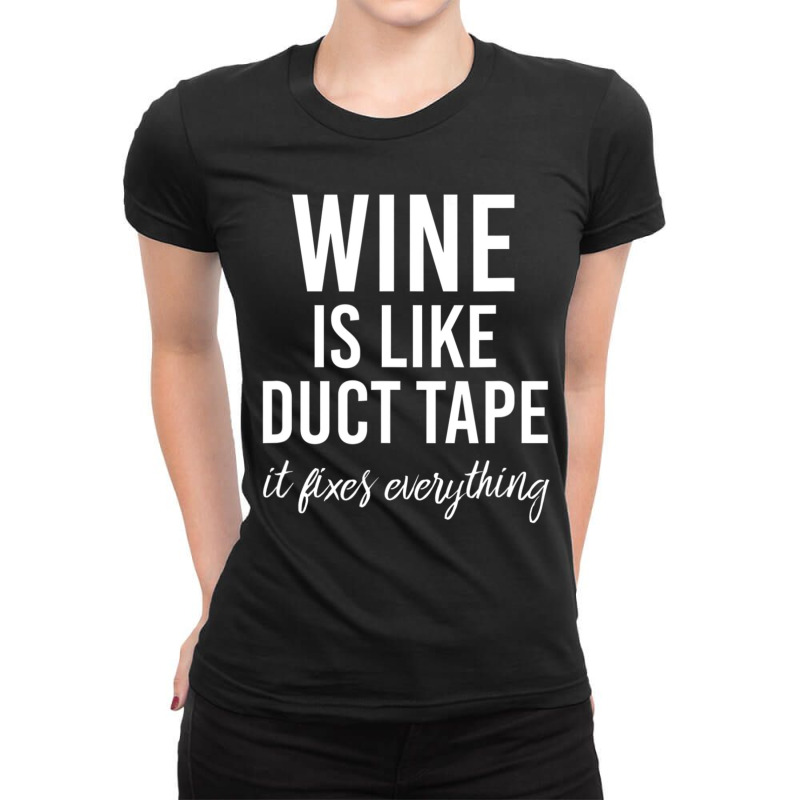 Wine Is Like Duct Tape Ladies Fitted T-Shirt by tiennguyen | Artistshot