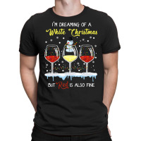 I'm Dreaming Of A White Christmas But Red Is Also Fine T-shirt | Artistshot