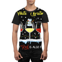 I'm Dreaming Of A White Christmas But Red Is Also Fine Graphic T-shirt | Artistshot