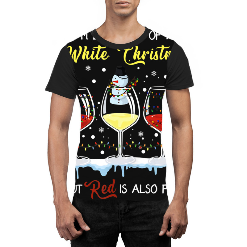 I'm Dreaming Of A White Christmas But Red Is Also Fine Graphic T-shirt | Artistshot