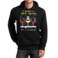 I'm Dreaming Of A White Christmas But Red Is Also Fine Unisex Hoodie | Artistshot