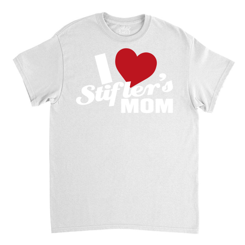 I Love Stiflers Mom Classic T-shirt by salayobatrazf | Artistshot