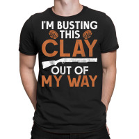 I'm Busting Clay   Sports Shooter & Clay Pigeon Shooting T Shirt T-shirt | Artistshot