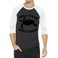 Limited Edition Skip A Straw Save A Turtle 3/4 Sleeve Shirt | Artistshot