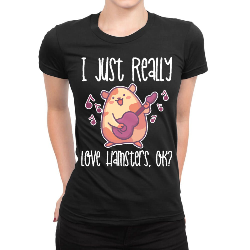 I Just Realy Love T  Shirt I Just Really Love Hamsters, O K Ladies Fitted T-Shirt by charleneblick959 | Artistshot