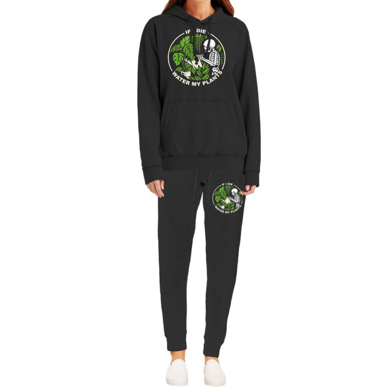 If I Die Can You Water My Plants, Funny Plants Love Gardens T Shirt Hoodie & Jogger Set | Artistshot