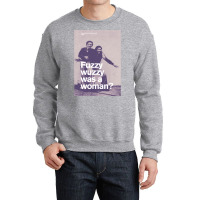 Fuzzy Wuzzy Was A Woman Crewneck Sweatshirt | Artistshot