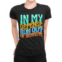 In My Defense Run Out Of Nameste Funny Women Love T Shirt Ladies Fitted T-shirt | Artistshot