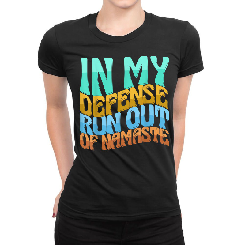 In My Defense Run Out Of Nameste Funny Women Love T Shirt Ladies Fitted T-Shirt by kaykemyjoa | Artistshot