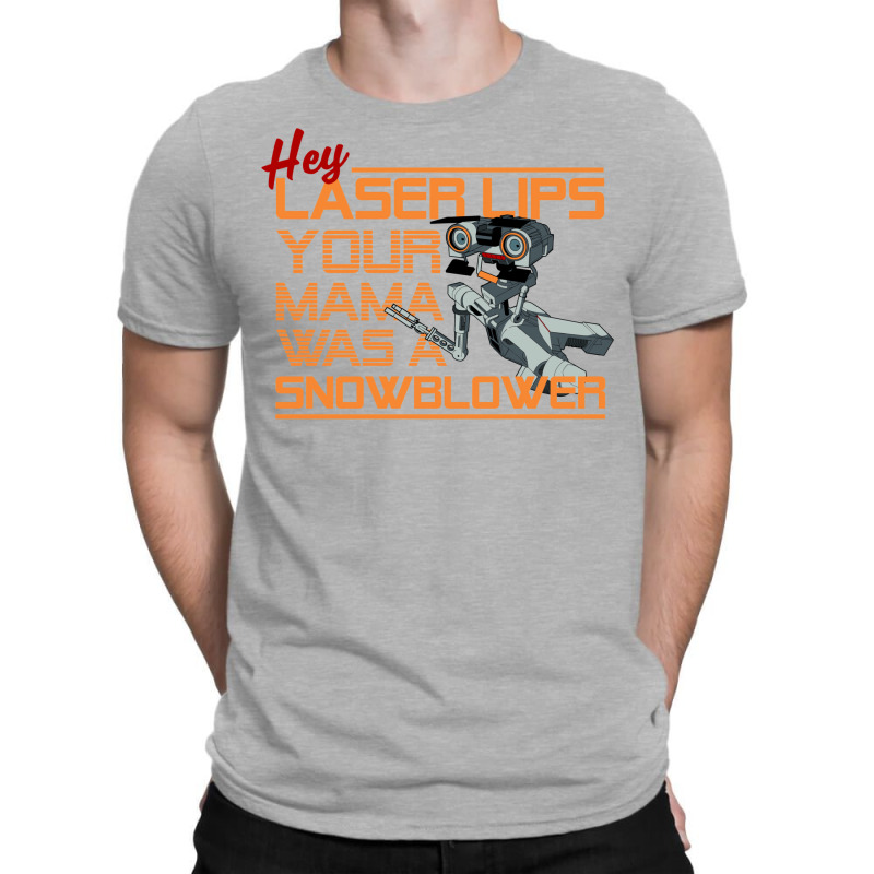 Hey Laser Lips. Your Mama Was A Snowblower! T-Shirt by jepaceylqnb | Artistshot