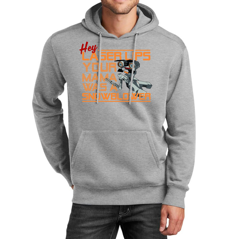 Hey Laser Lips. Your Mama Was A Snowblower! Unisex Hoodie by jepaceylqnb | Artistshot