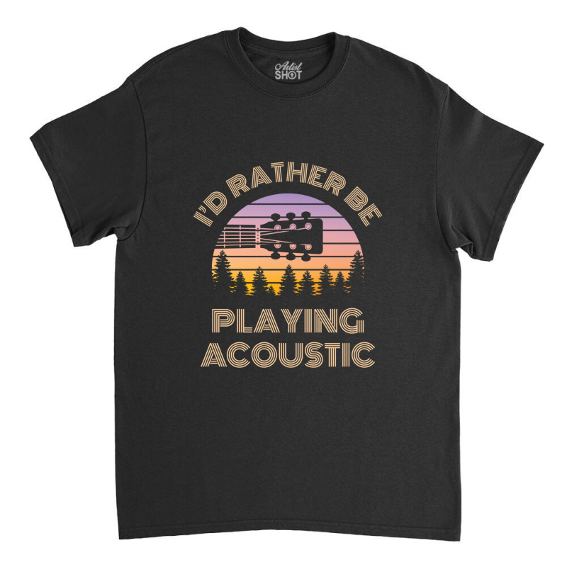 I'd Rather Be Playing Guitar Acoustic Guitar Headstock Vintage Sunset Classic T-shirt by ELIZABETHKARLENEWINCELOWICZ | Artistshot