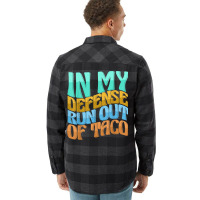 In My Defense Run Out Of Taco Funny Women Love T Shirt Flannel Shirt | Artistshot