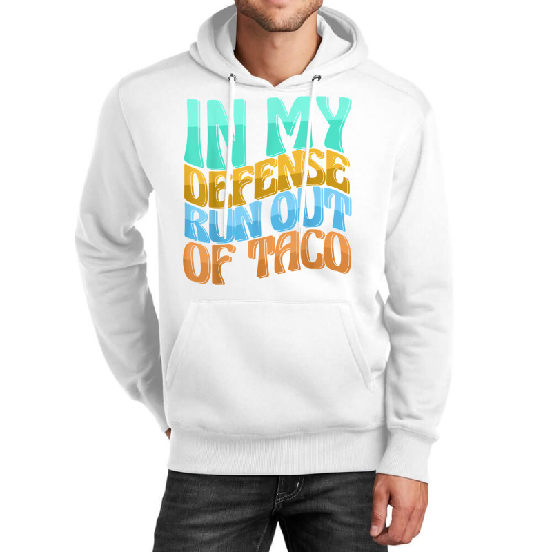 In My Defense Run Out Of Taco Funny Women Love T Shirt Unisex Hoodie by kamrynshut8 | Artistshot