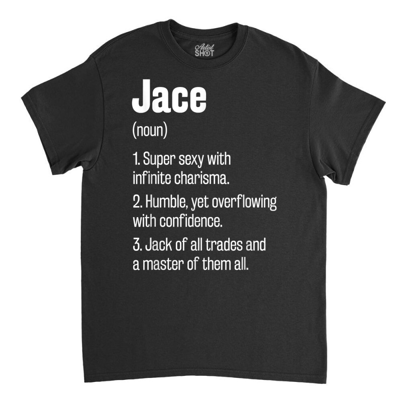 Jace Definition Funny First Name Humor Nickname T Shirt Classic T-shirt by brict6eguo | Artistshot